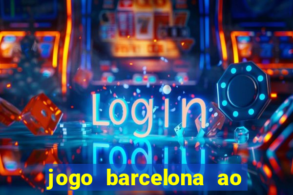 jogo barcelona ao vivo futemax